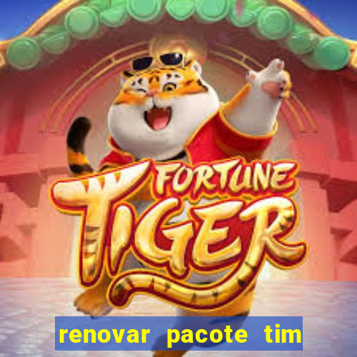 renovar pacote tim beta antes do prazo